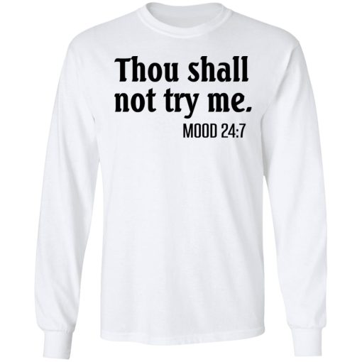 Thou Shall Not Try Me Mood 247 T-Shirts, Hoodies, Long Sleeve 15