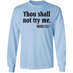 Thou Shall Not Try Me Mood 247 T-Shirts, Hoodies, Long Sleeve 39