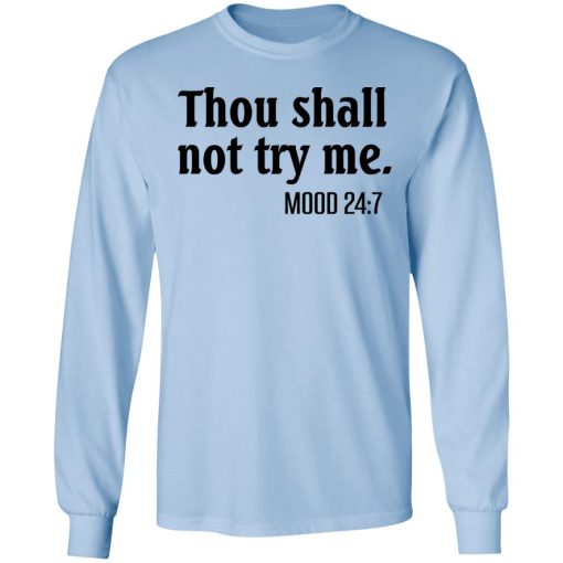 Thou Shall Not Try Me Mood 247 T-Shirts, Hoodies, Long Sleeve 17
