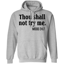Thou Shall Not Try Me Mood 247 T-Shirts, Hoodies, Long Sleeve 42