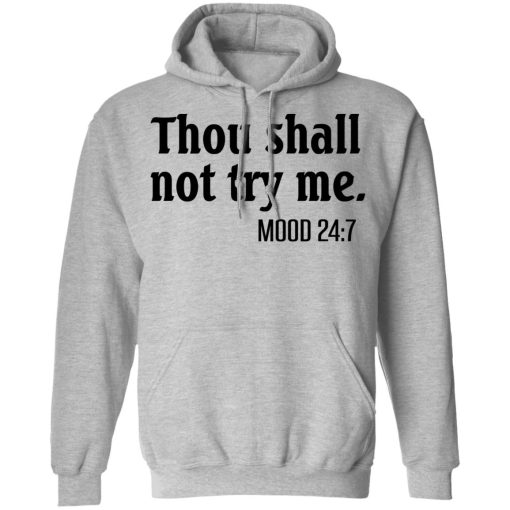 Thou Shall Not Try Me Mood 247 T-Shirts, Hoodies, Long Sleeve 20