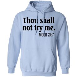 Thou Shall Not Try Me Mood 247 T-Shirts, Hoodies, Long Sleeve 46