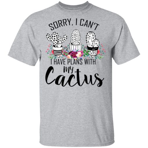 Sorry I Can’t I Have Plan With My Cactus T-Shirts, Hoodies, Long Sleeve 5