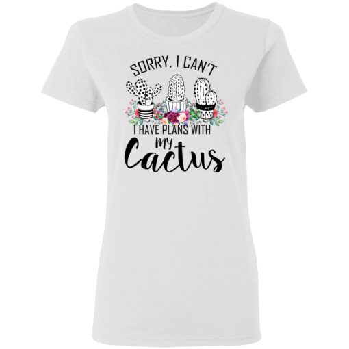 Sorry I Can’t I Have Plan With My Cactus T-Shirts, Hoodies, Long Sleeve 9