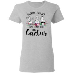 Sorry I Can’t I Have Plan With My Cactus T-Shirts, Hoodies, Long Sleeve 33