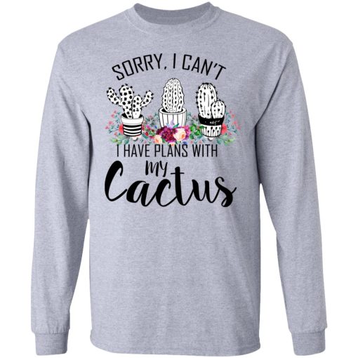 Sorry I Can’t I Have Plan With My Cactus T-Shirts, Hoodies, Long Sleeve 14