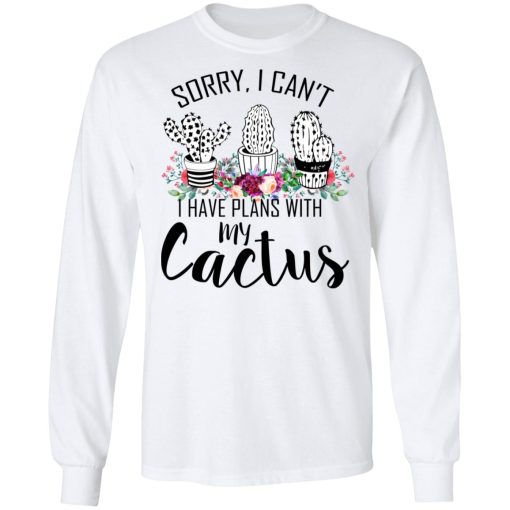 Sorry I Can’t I Have Plan With My Cactus T-Shirts, Hoodies, Long Sleeve 15