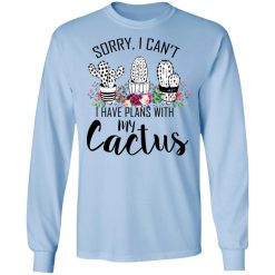 Sorry I Can’t I Have Plan With My Cactus T-Shirts, Hoodies, Long Sleeve 40