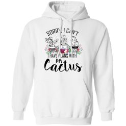 Sorry I Can’t I Have Plan With My Cactus T-Shirts, Hoodies, Long Sleeve 44