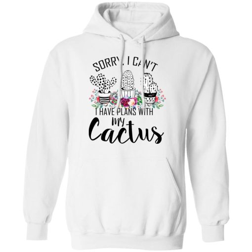 Sorry I Can’t I Have Plan With My Cactus T-Shirts, Hoodies, Long Sleeve 21