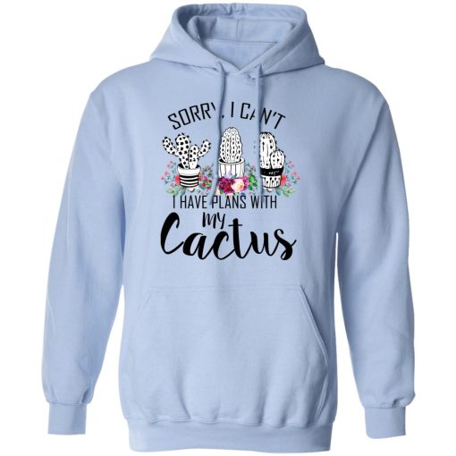 Sorry I Can’t I Have Plan With My Cactus T-Shirts, Hoodies, Long Sleeve 24