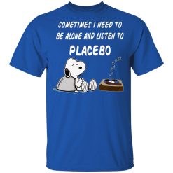 Snoopy Sometimes I Need To Be Alone And Listen To Placebo T-Shirts, Hoodies, Long Sleeve 31