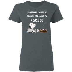 Snoopy Sometimes I Need To Be Alone And Listen To Placebo T-Shirts, Hoodies, Long Sleeve 36