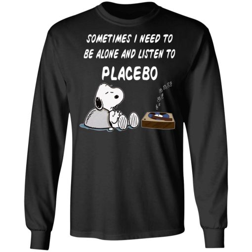 Snoopy Sometimes I Need To Be Alone And Listen To Placebo T-Shirts, Hoodies, Long Sleeve 18