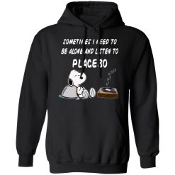 Snoopy Sometimes I Need To Be Alone And Listen To Placebo T-Shirts, Hoodies, Long Sleeve 44