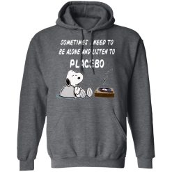 Snoopy Sometimes I Need To Be Alone And Listen To Placebo T-Shirts, Hoodies, Long Sleeve 47
