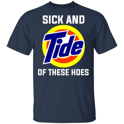 Sick And Tide Of These Hoes T-Shirts, Hoodies, Long Sleeve 5