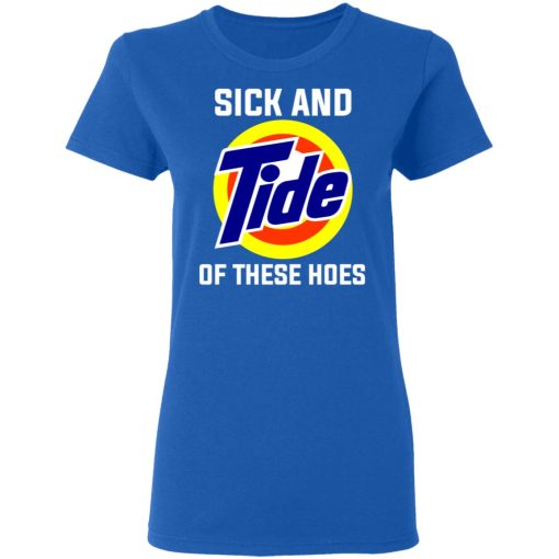 Sick And Tide Of These Hoes T-Shirts, Hoodies, Long Sleeve 15