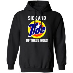 Sick And Tide Of These Hoes T-Shirts, Hoodies, Long Sleeve 43