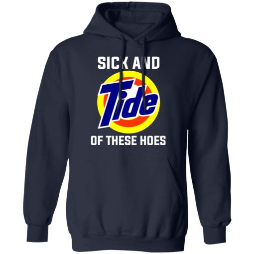 Sick And Tide Of These Hoes T-Shirts, Hoodies, Long Sleeve 21