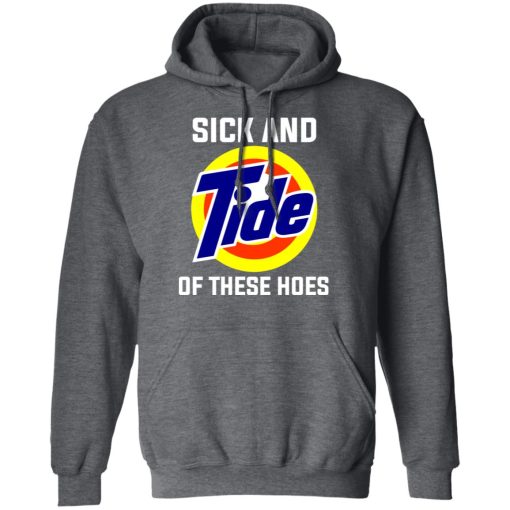 Sick And Tide Of These Hoes T-Shirts, Hoodies, Long Sleeve 23