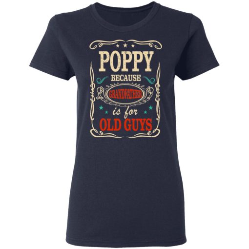 Poppy Because Grandfather Is For Old Guys Father’s Day T-Shirts, Hoodies, Long Sleeve 13