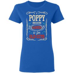 Poppy Because Grandfather Is For Old Guys Father’s Day T-Shirts, Hoodies, Long Sleeve 39
