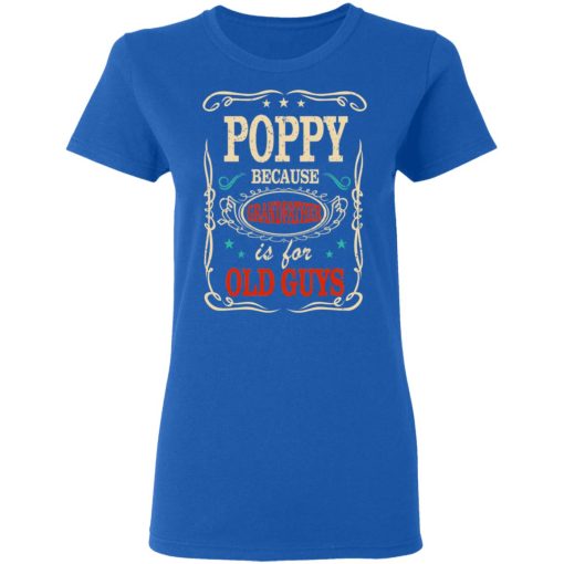 Poppy Because Grandfather Is For Old Guys Father’s Day T-Shirts, Hoodies, Long Sleeve 15