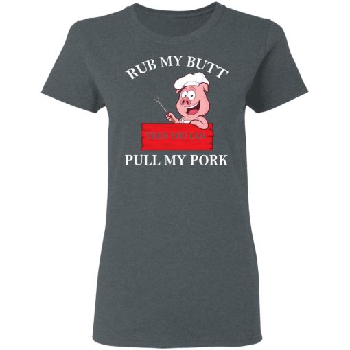 Rub My Butt Then You Can Pull My Pork Funny BBQ T-Shirts, Hoodies, Long Sleeve 11