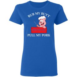 Rub My Butt Then You Can Pull My Pork Funny BBQ T-Shirts, Hoodies, Long Sleeve 39