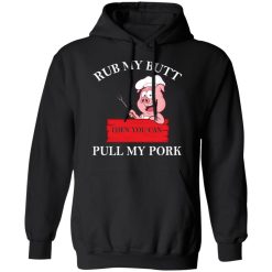 Rub My Butt Then You Can Pull My Pork Funny BBQ T-Shirts, Hoodies, Long Sleeve 43
