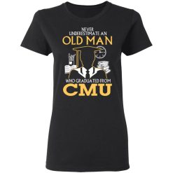 Never Underestimate An Old Man Who Graduated From CMU T-Shirts, Hoodies, Long Sleeve 33