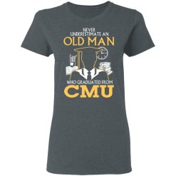 Never Underestimate An Old Man Who Graduated From CMU T-Shirts, Hoodies, Long Sleeve 36