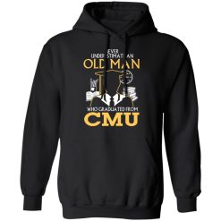 Never Underestimate An Old Man Who Graduated From CMU T-Shirts, Hoodies, Long Sleeve 43