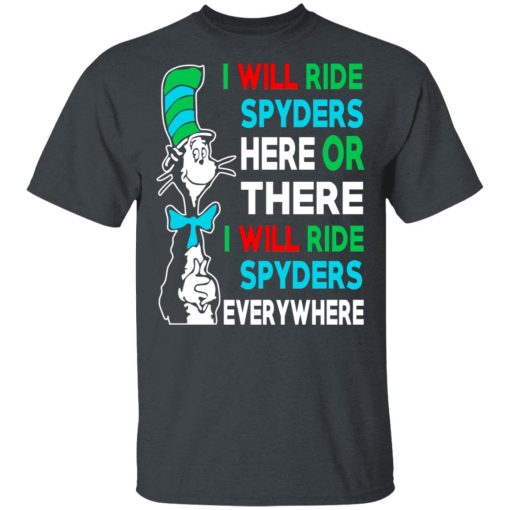 I Will Ride Spyders Here Or There I Will Ride Spyders Everywhere T-Shirts, Hoodies, Long Sleeve 3