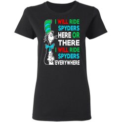 I Will Ride Spyders Here Or There I Will Ride Spyders Everywhere T-Shirts, Hoodies, Long Sleeve 33