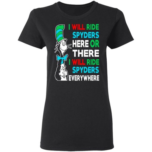 I Will Ride Spyders Here Or There I Will Ride Spyders Everywhere T-Shirts, Hoodies, Long Sleeve 9