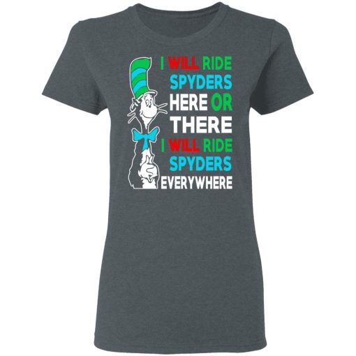 I Will Ride Spyders Here Or There I Will Ride Spyders Everywhere T-Shirts, Hoodies, Long Sleeve 11