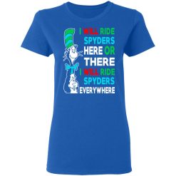 I Will Ride Spyders Here Or There I Will Ride Spyders Everywhere T-Shirts, Hoodies, Long Sleeve 39