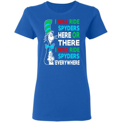 I Will Ride Spyders Here Or There I Will Ride Spyders Everywhere T-Shirts, Hoodies, Long Sleeve 15