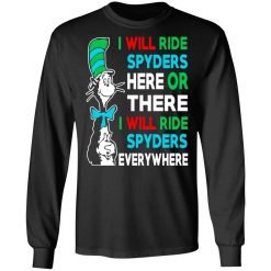 I Will Ride Spyders Here Or There I Will Ride Spyders Everywhere T-Shirts, Hoodies, Long Sleeve 41