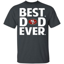 San Francisco 49ers Best Dad Ever T-Shirts, Hoodies, Long Sleeve 27