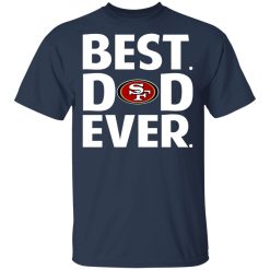 San Francisco 49ers Best Dad Ever T-Shirts, Hoodies, Long Sleeve 29