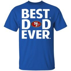 San Francisco 49ers Best Dad Ever T-Shirts, Hoodies, Long Sleeve 31