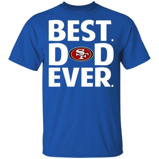 San Francisco 49ers Best Dad Ever T-Shirts, Hoodies, Long Sleeve 7