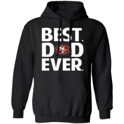 San Francisco 49ers Best Dad Ever T-Shirts, Hoodies, Long Sleeve 43