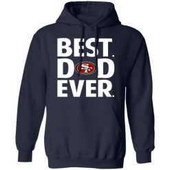 San Francisco 49ers Best Dad Ever T-Shirts, Hoodies, Long Sleeve 45