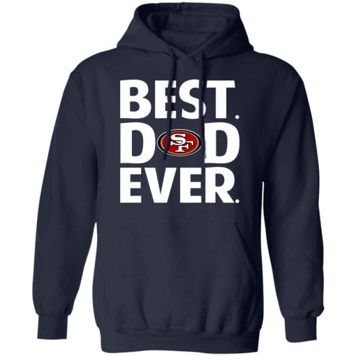 San Francisco 49ers Best Dad Ever T-Shirts, Hoodies, Long Sleeve 21