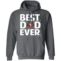 San Francisco 49ers Best Dad Ever T-Shirts, Hoodies, Long Sleeve 47