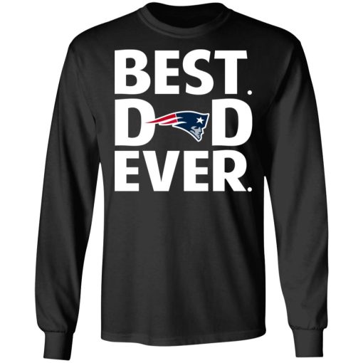 New England Patriots Best Dad Ever T-Shirts, Hoodies, Long Sleeve 17
